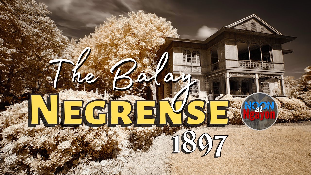 TALES FROM THE PARIS OF NEGROS! THE BALAY NEGRENSE 1897 | NOON AT NGAYON SERIES | LAST PART
