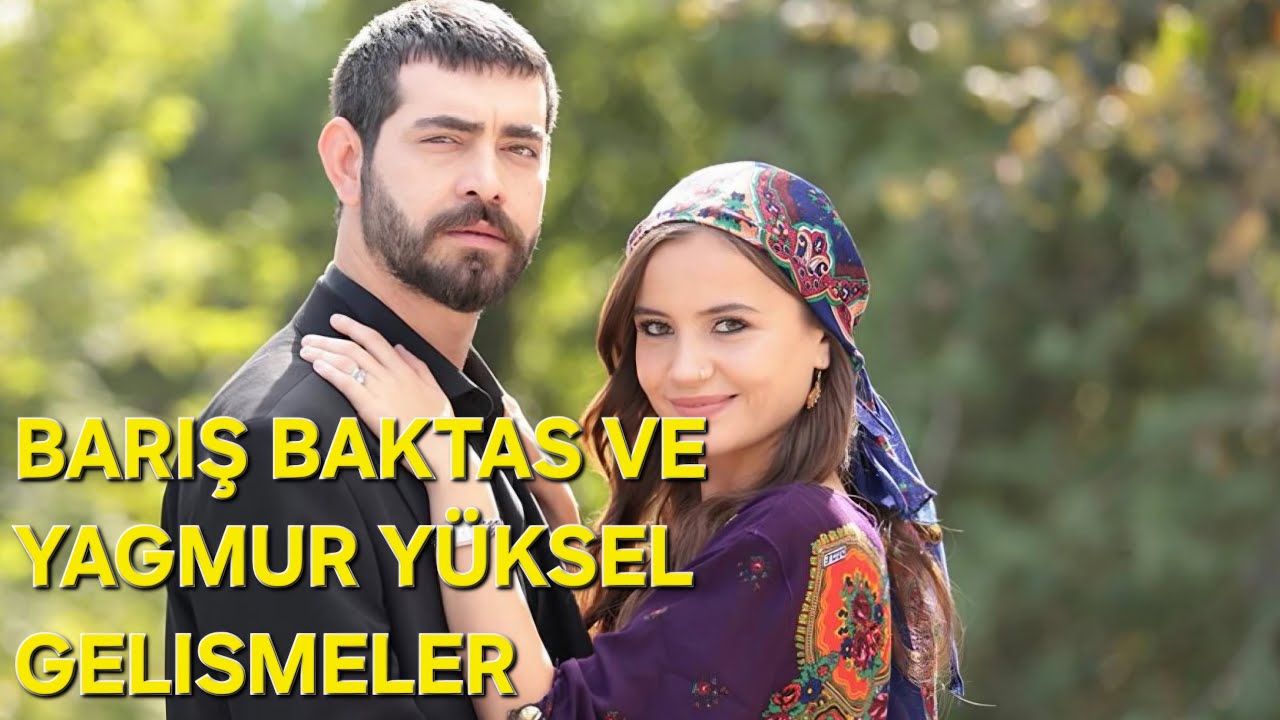 BARIŞ BAKTAS VE YAĞMUR YÜKSEL GELİŞMELERİ 