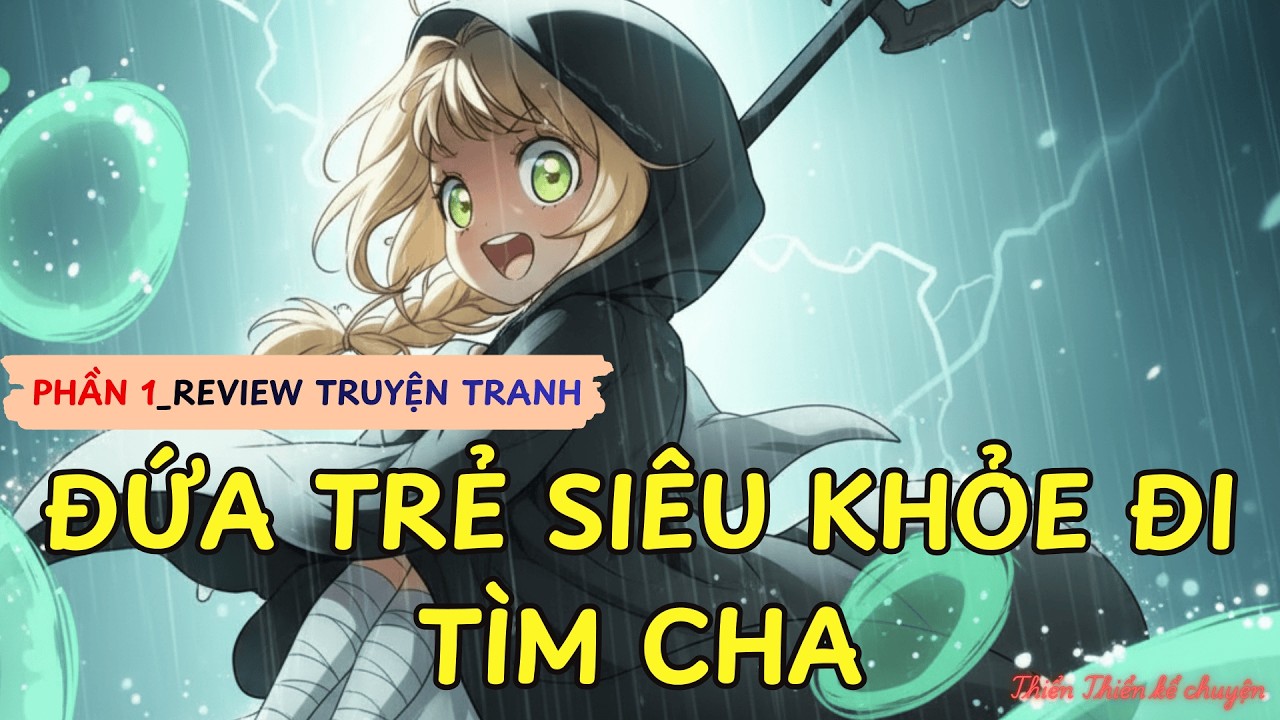 FULL SS1_ĐỨA TRẺ SIÊU KHỎE ĐI TÌM CHA | REVIEW TRUYỆN TRANH #reviewtruyentranh #manhwa #manga #anime