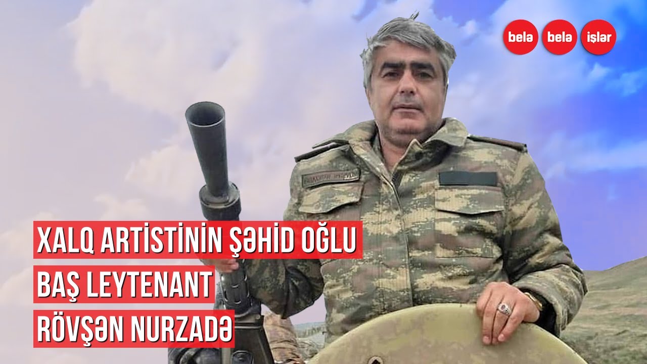 XALQ ARTİSTİNİN ŞƏHİD OĞLU RÖVŞƏN NURZADƏ