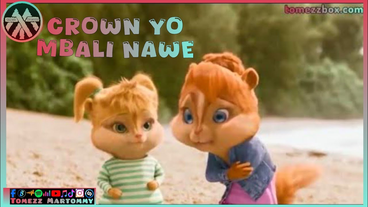 Crown Yo - Mbali Nawe | Tomezz Martommy | Chipmunks & Chipettes