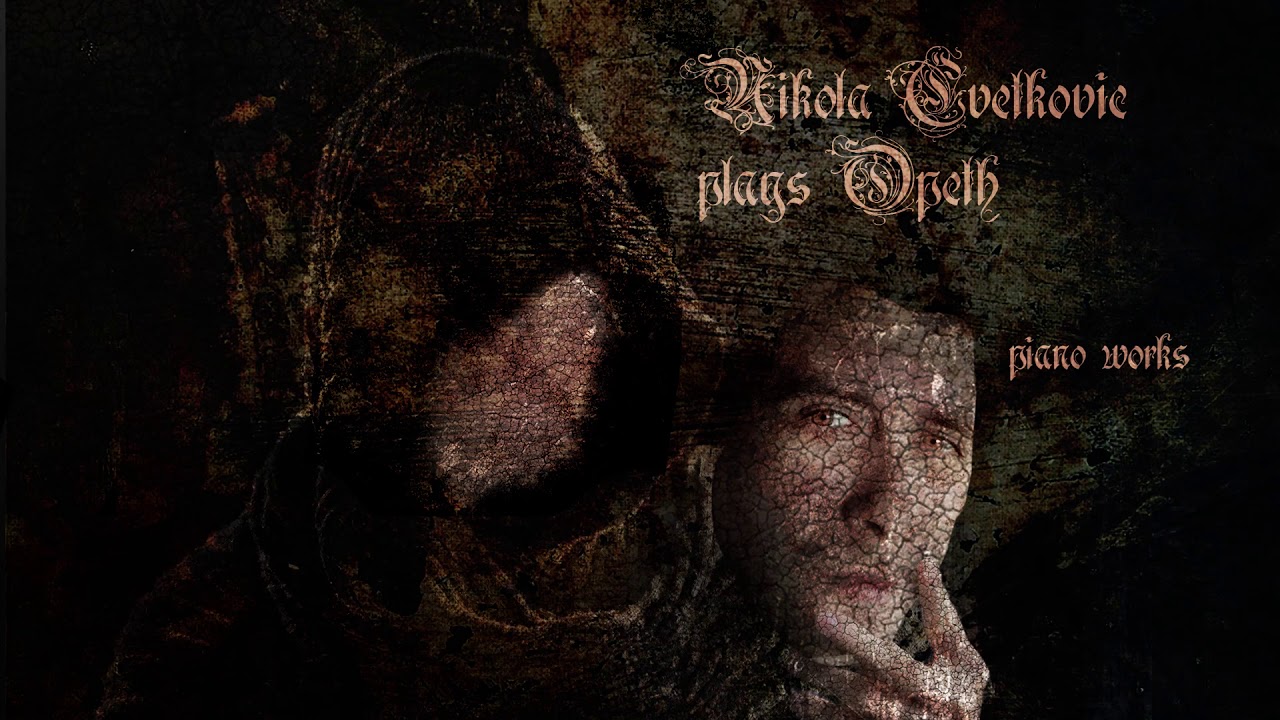 Nikola Cvetkovic Plays OPETH | PIANO WORKS | 2019