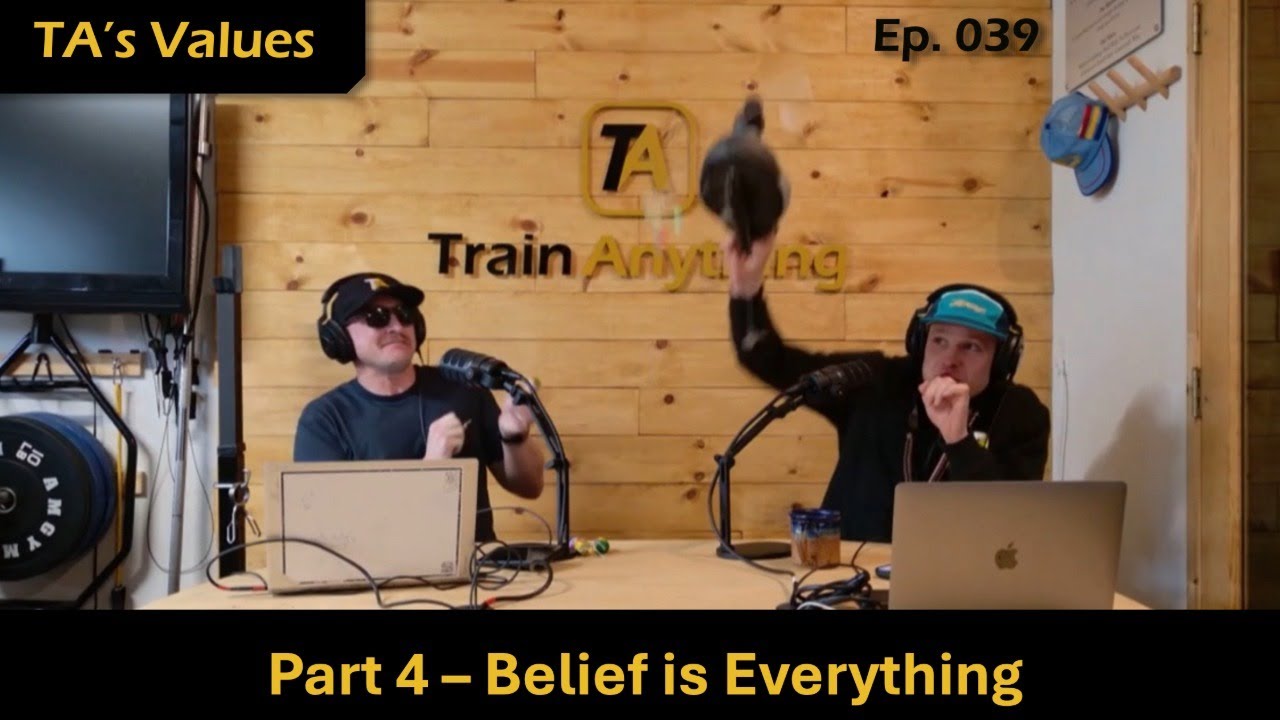 The TrainAnything Show Ep 039 - TA's 4 Values: Belief is Everything