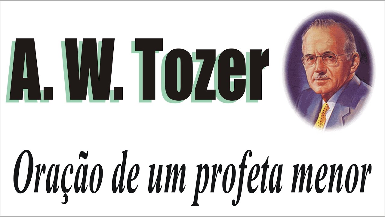 A. W. Tozer - Oração de um profeta menor