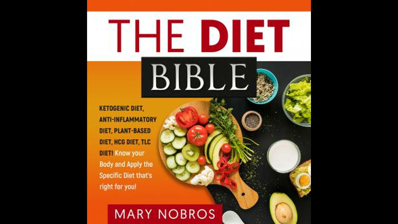 THE DIET BIBLE: Ketogenic Diet, Anti-Inflammatory Diet, Plant-Based Diet, HCG Diet, TLC Diet! Know