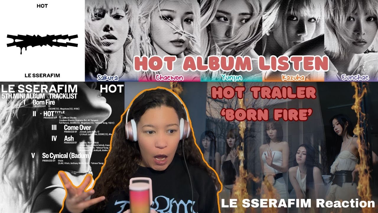 LE SSERAFIM | ‘HOT’ Album Listen + HOT TRAILER ‘Born Fire’  REACTION