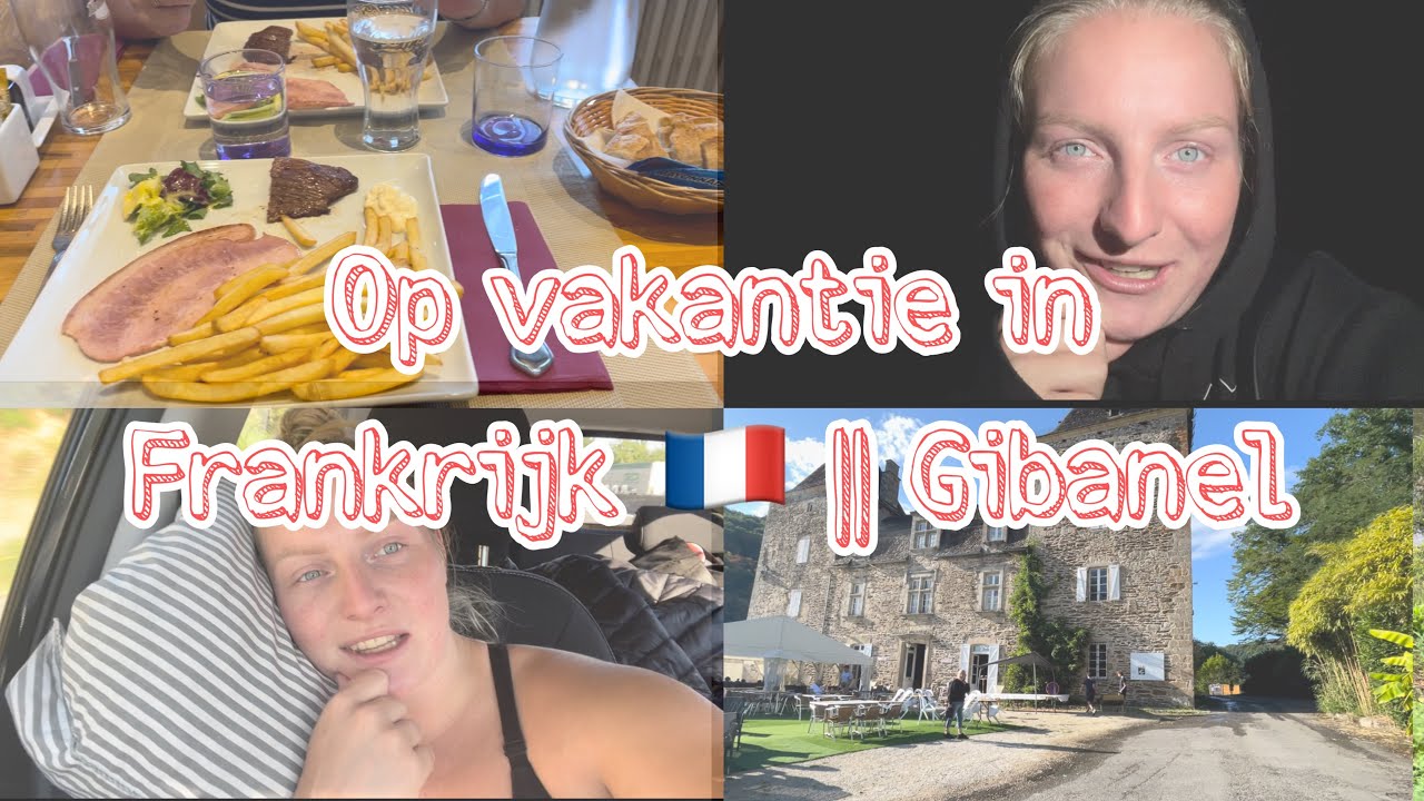 Op vakantie in Frankrijk 🇫🇷 || Gibanel