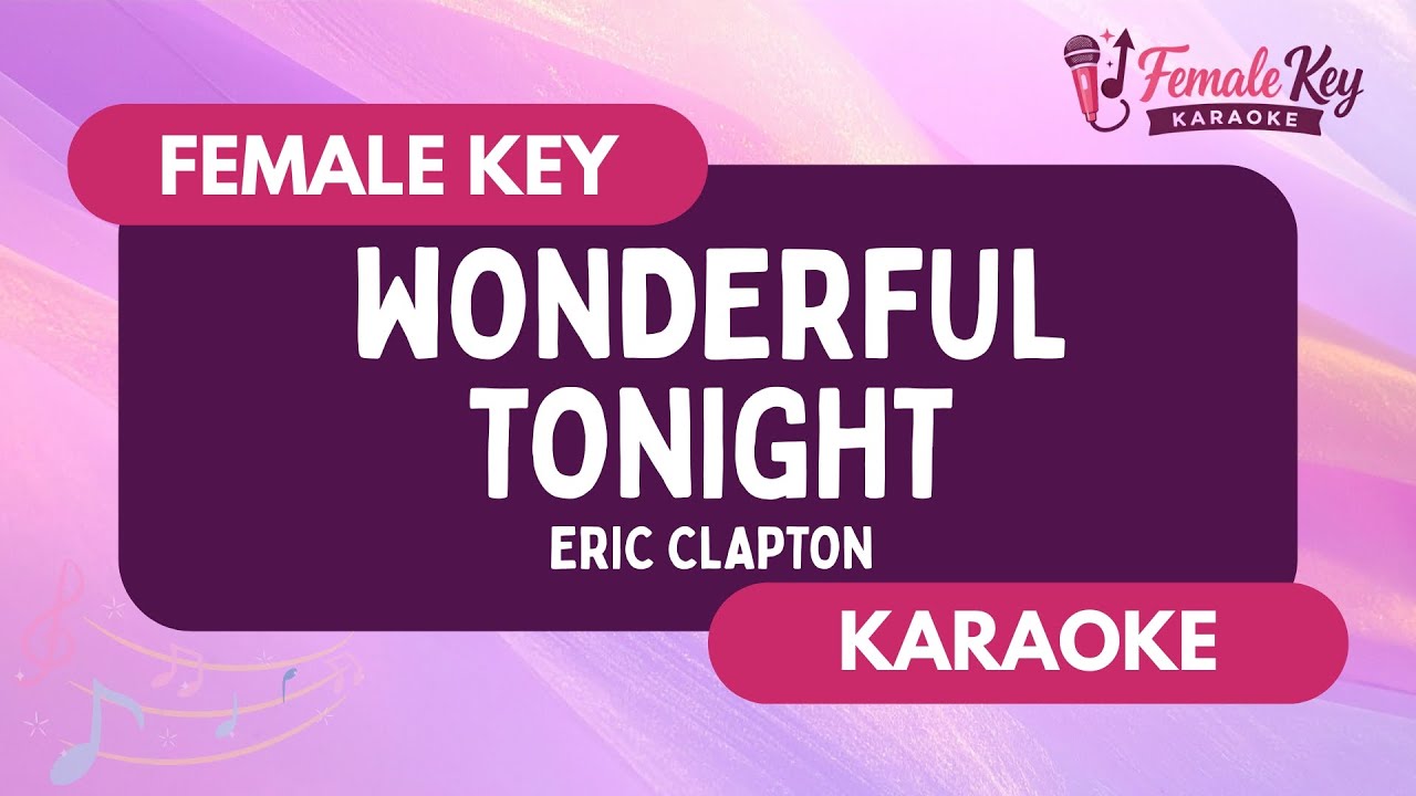 Wonderful Tonight – Eric Clapton | Higher Key Female Key Karaoke Instrumental
