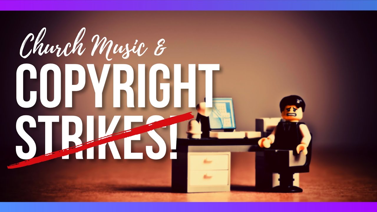 Church Music, Live Streams, and Copyright Law. How to Avoid Copyright Strikes the Right Way
