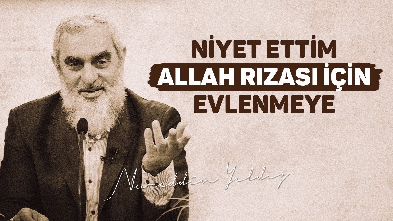 NİYET ETTİM ALLAH RIZASI İÇİN EVLENMEYE | Nureddin Yıldız