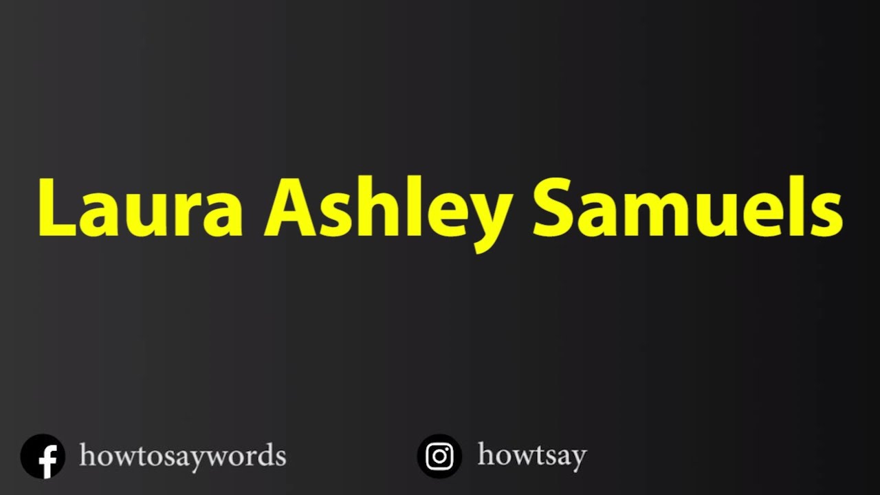 How To Pronounce Laura Ashley Samuels