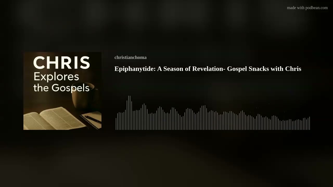 Epiphanytide: A Season of Revelation- Gospel Snacks with Chris