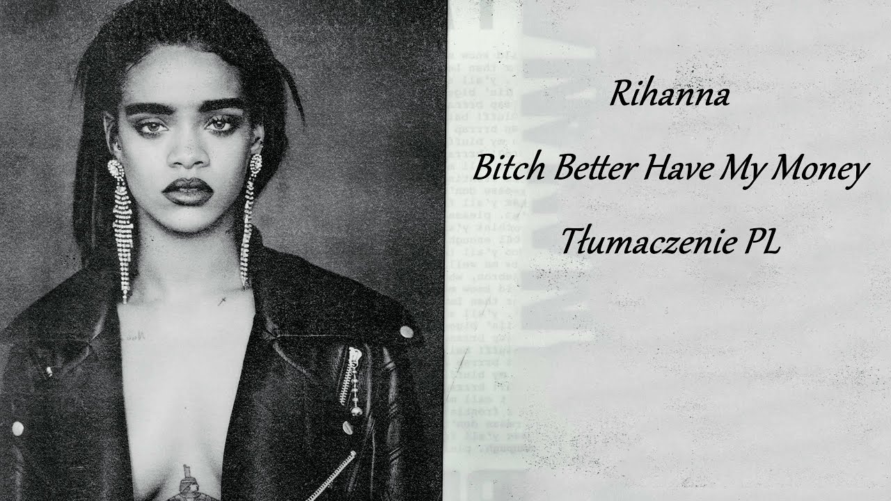 Rihanna - Bitch Better Have My Money (Tłumaczenie PL)