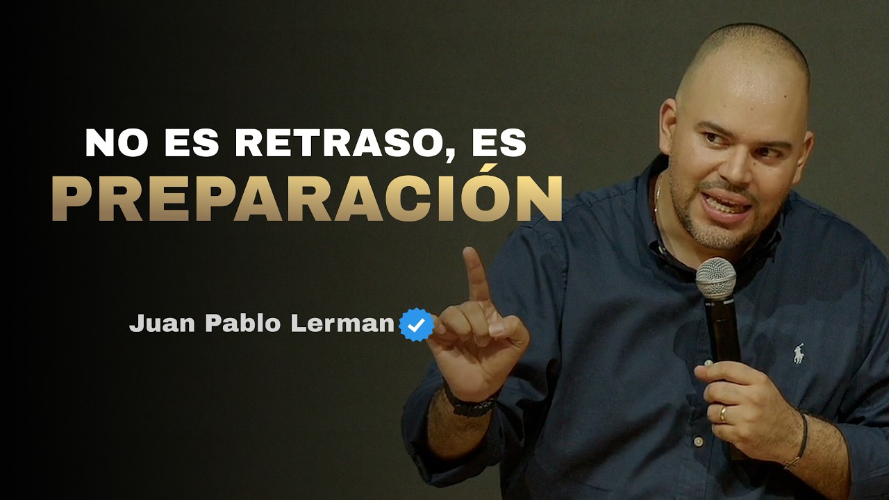 NO ES RETRASO, ES PREPARACI&Oacute;N | Juan Pablo Lerman @castillodelreylafe