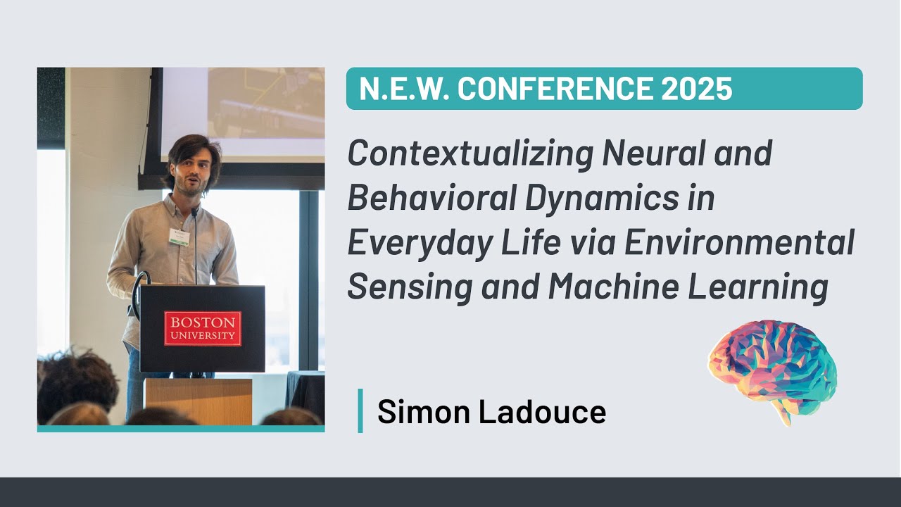 N.E.W. Conference 2025 | Simon Ladouce: Neural & Behavioral Dynamics via Sensing & Machine Learning