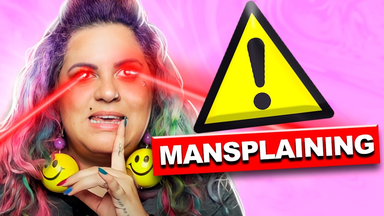 ANALISANDO AS PIORES EXPLICAÇÕES DOS HOMENS (MANSPLAINING) - Nunca Te Pedi Nada