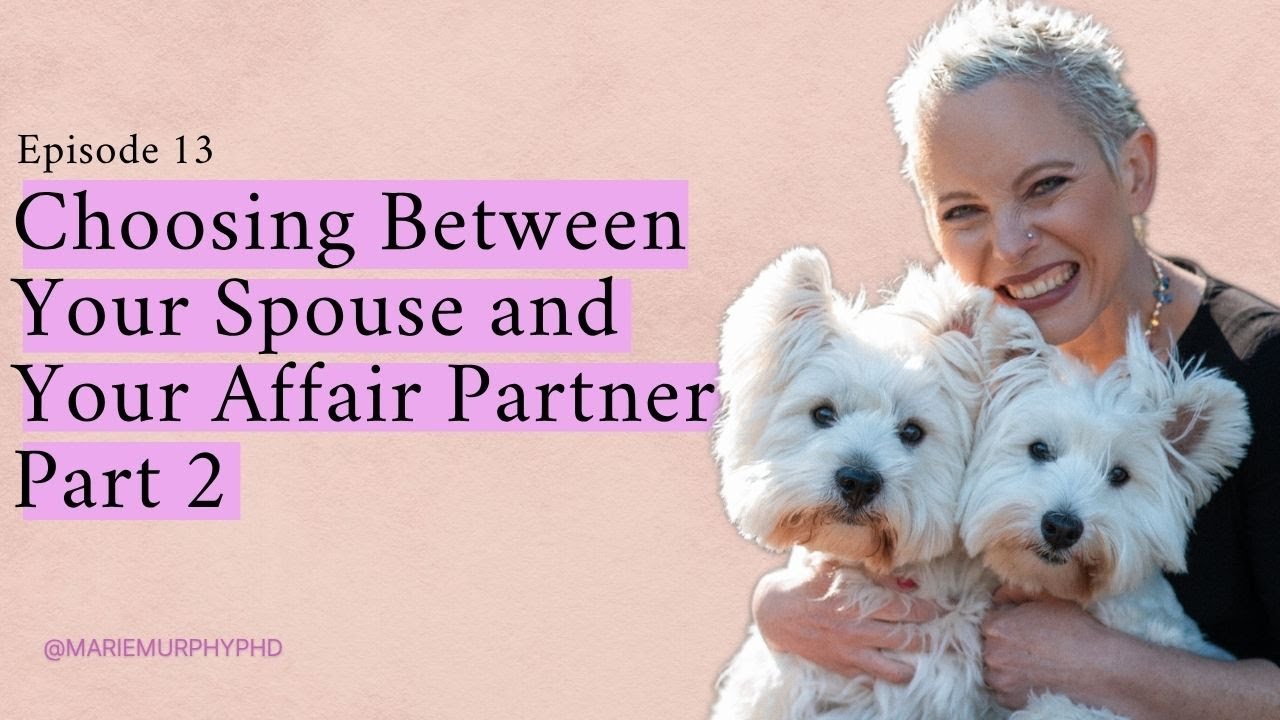 Choosing Between Your Spouse and Your Affair Partner, Part 2
