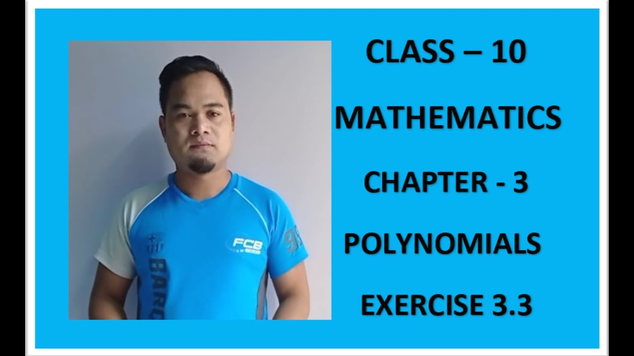 CLASS -10/ MATHS / CHAPTER-3 / POLYNOMIALS / EXERCISE-3.3