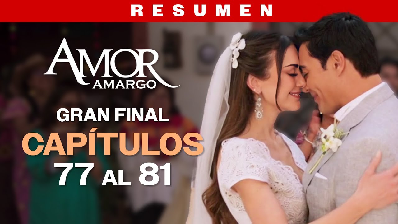 RESUMEN: Amor Amargo |  GRAN FINAL