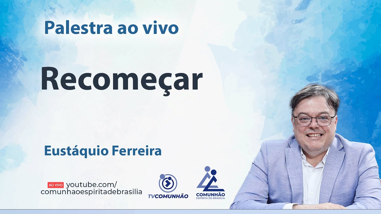 RECOMEÇAR - Eustáquio Ferreira [PALESTRA ESPÍRITA]