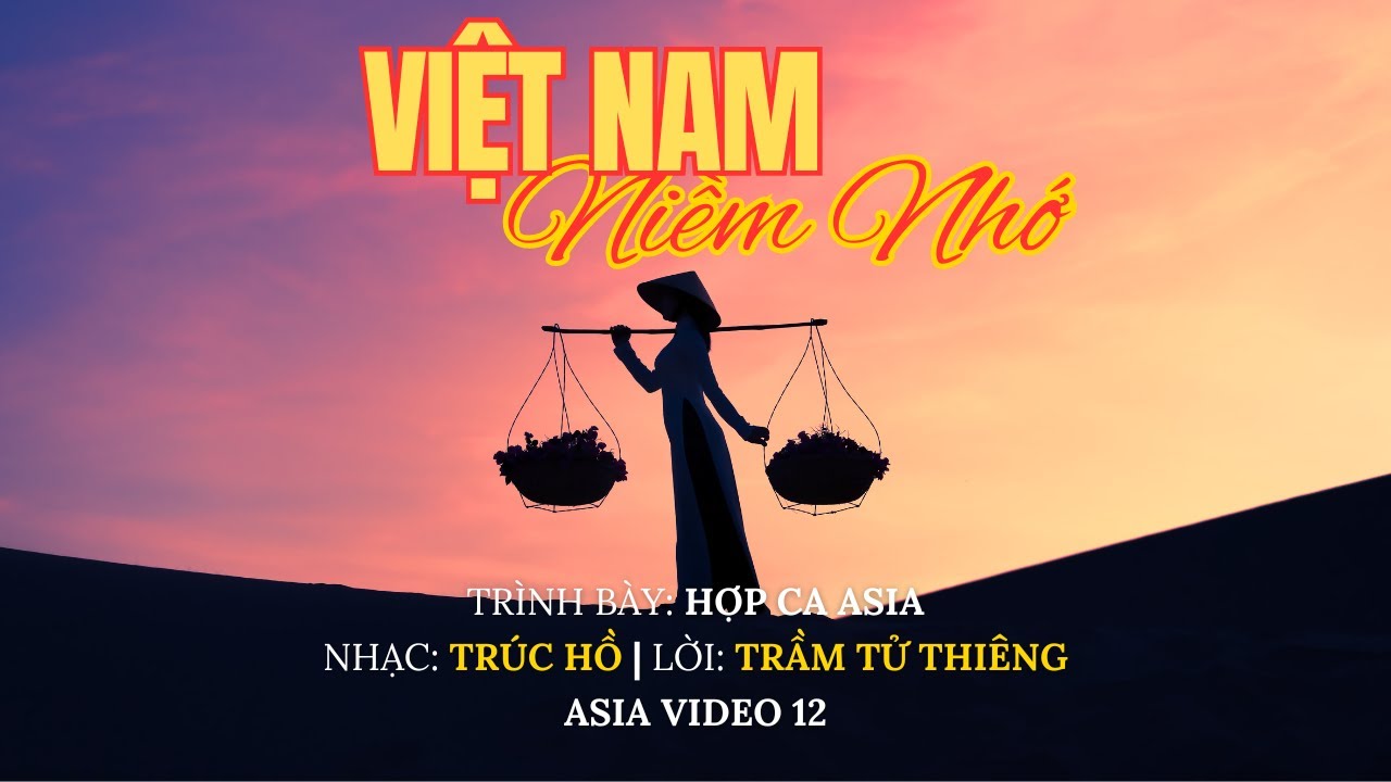 Việt Nam Niềm Nhớ | Hợp Ca Asia | Nhạc: Trúc Hồ | Lời: Trầm Tử Thiêng | Asia Video 12