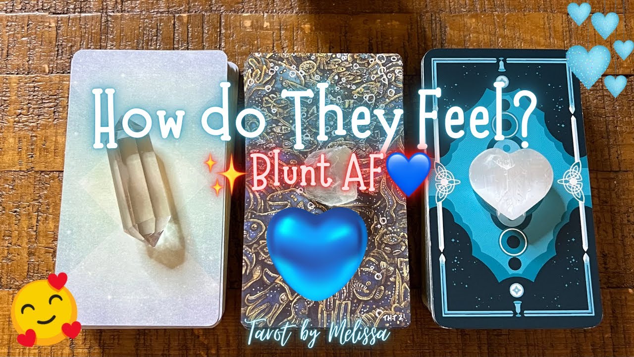 Pick-a-Card: How do They Feel? | ✨BLUNT AF✨