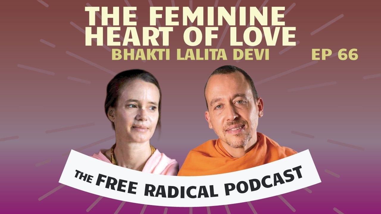 The Feminine Heart of Love | Free Radical Podcast #66 | Bhakti Lalita Devi  3/18/26