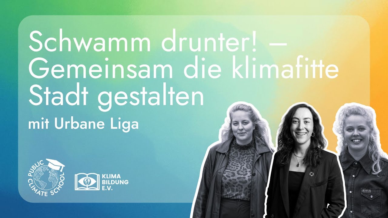 Schwamm drunter! – Gemeinsam die klimafitte Stadt gestalten mit der Urbanen Liga | PCS 2025