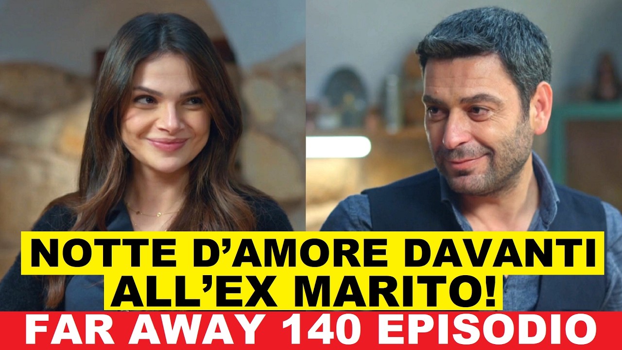 Far Away 140 Episodio anticipazioni in italiano Canale 5
