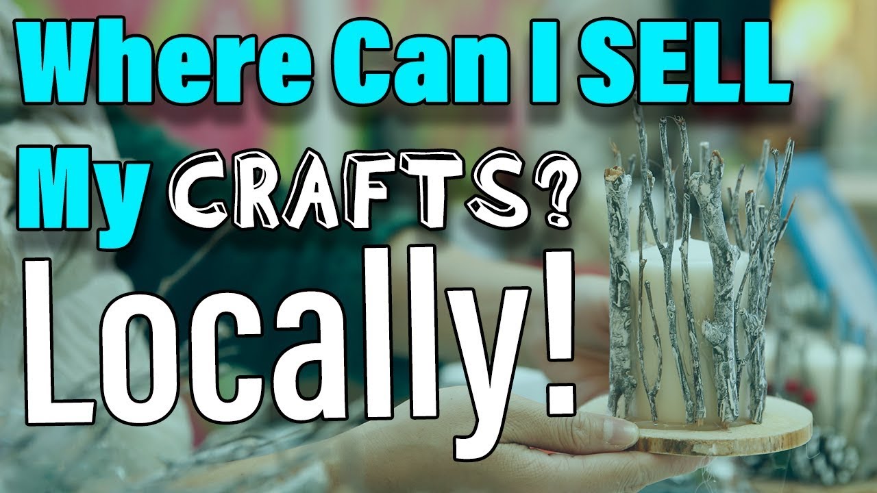 Where To Sell Handmade Items - Locally