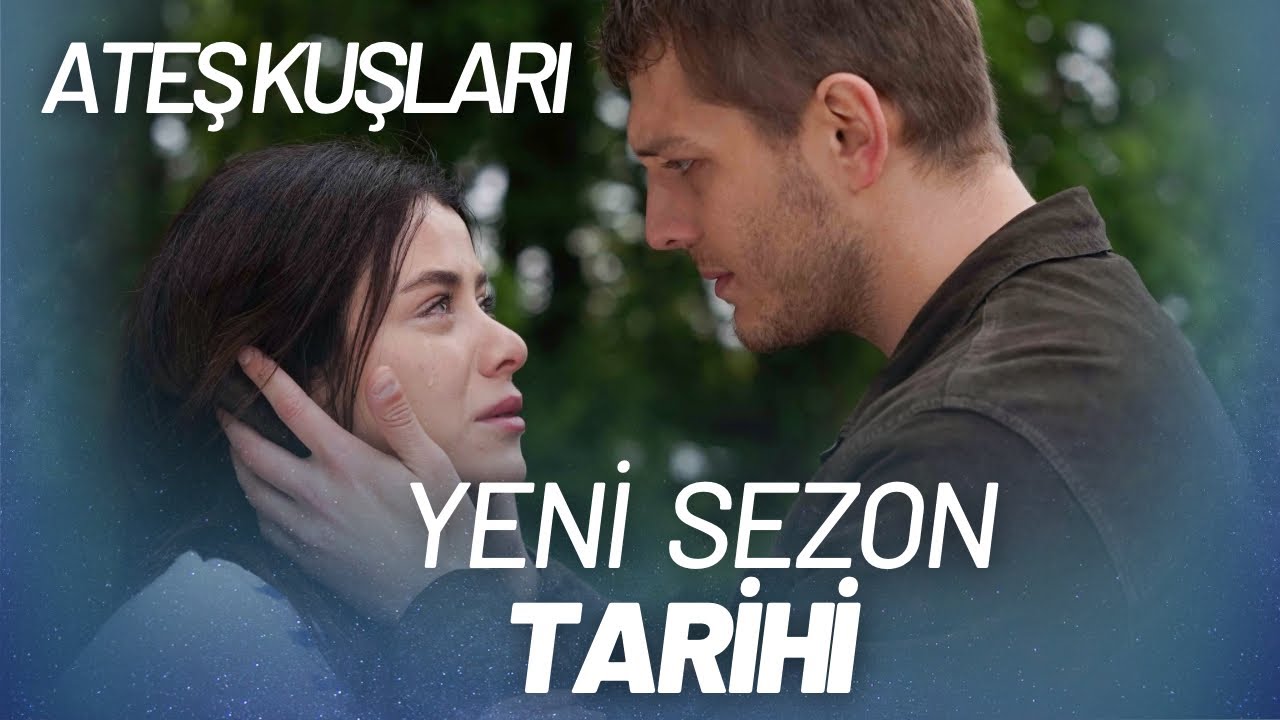Ateş Kuşları Yeni Sezon Ne Zaman Başlıyor?