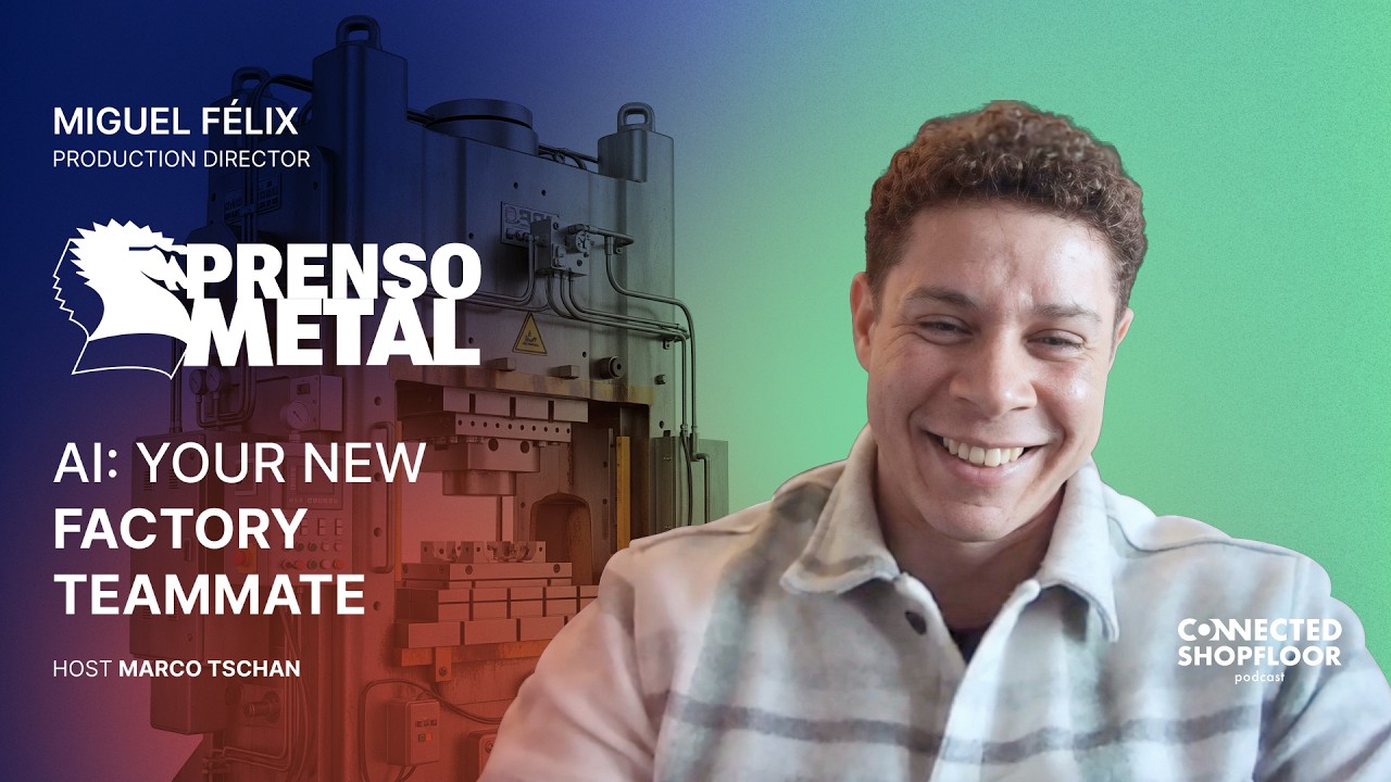 AI: Your New Factory Teammate with Miguel Félix | Connected Shopfloor Podcast