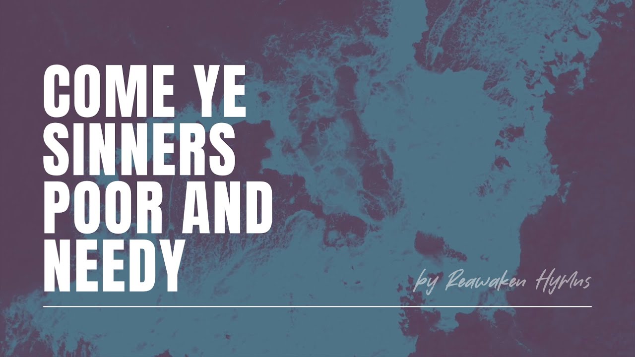 Come Ye Sinners, Poor and Needy | Reawaken Hymns | Official Lyric Video