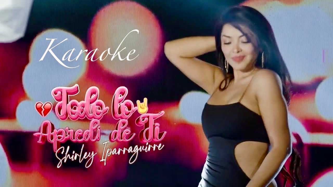 TODO  LO APRENDI DE TI  / SHIRLEY IPARRAGUIRRE (Karaoke oficial)