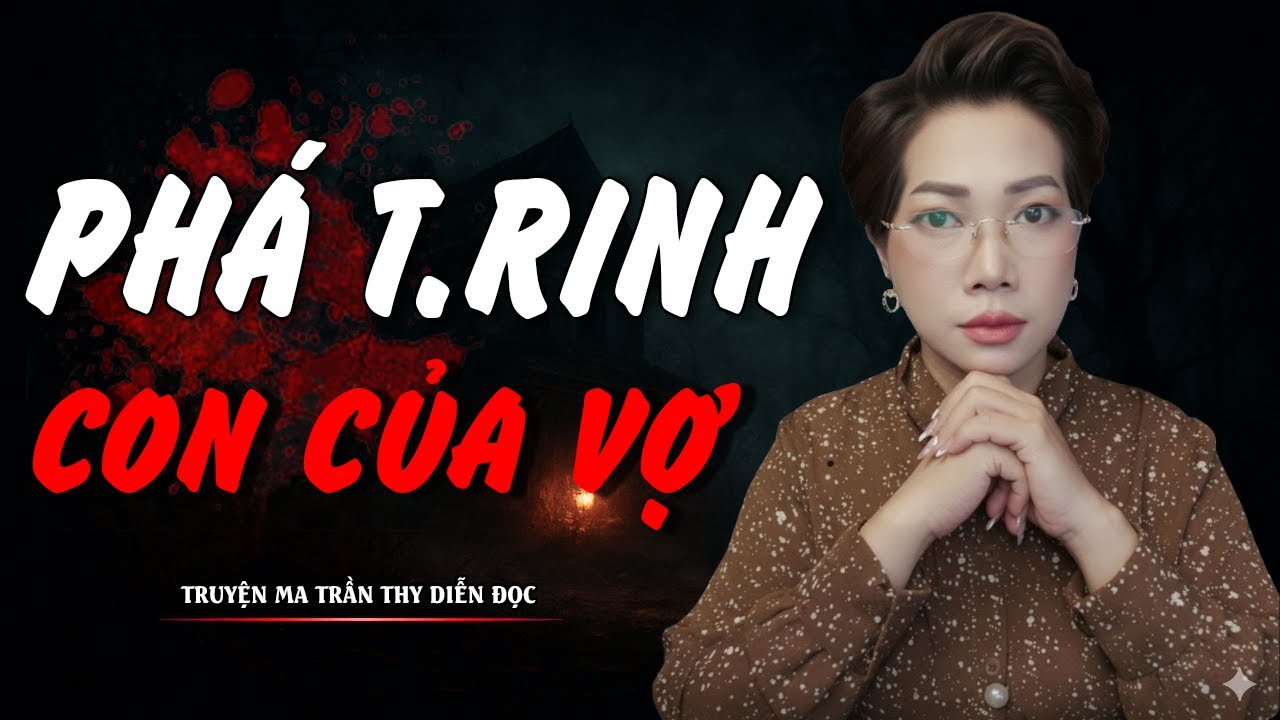 TRUYỆN MA TRẦN THY | PHÁ T.RINH CON CỦA VỢ | TRUYỆN MA CÓ THẬT Rùng Rợn Đến Từng Hơi Thở