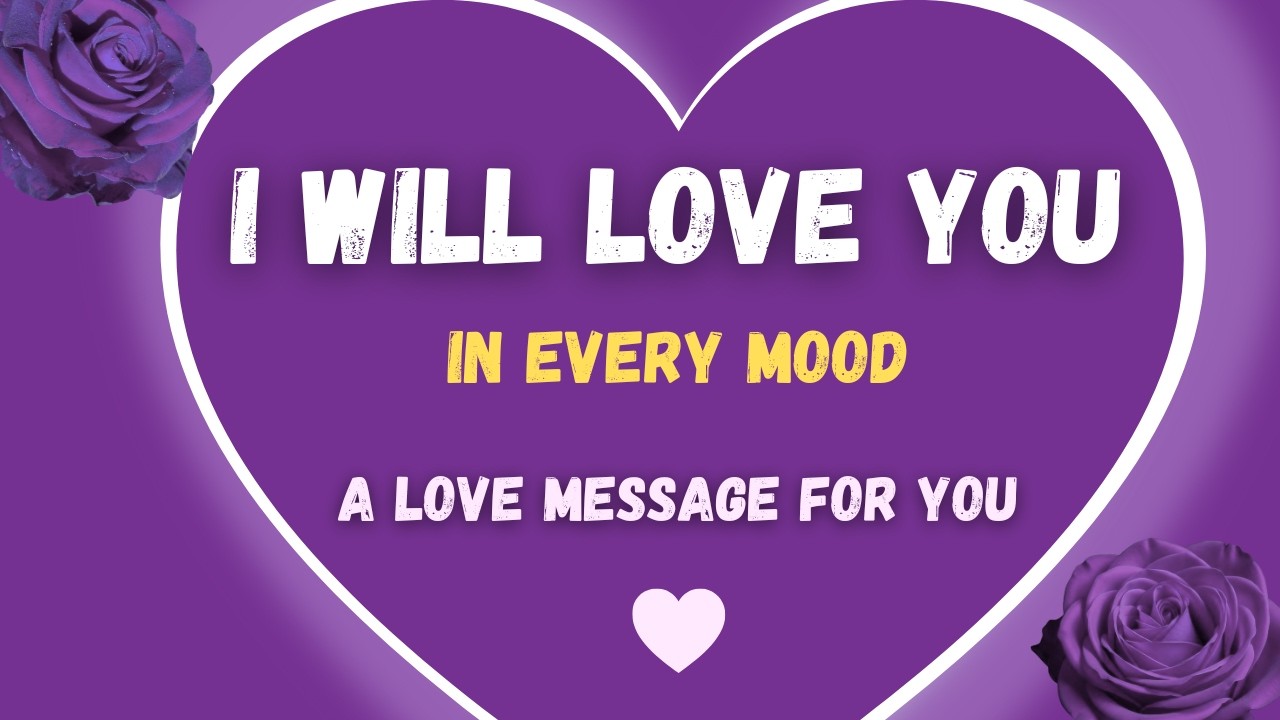 Forever You: I will Love you in every Mood, and every moment of Life❤️ A romantic message for you