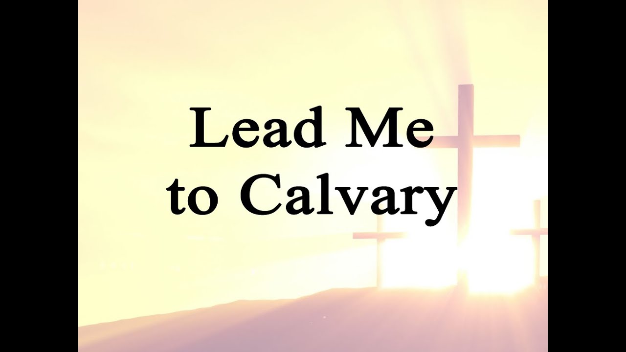 Lead Me to Calvary (Hymn Charts with Lyrics, Contemporary)