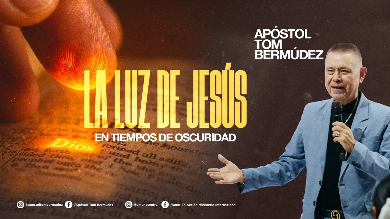 La Luz de Jesús en Tiempos de Oscuridad | Apóstol Tom Bermúdez.