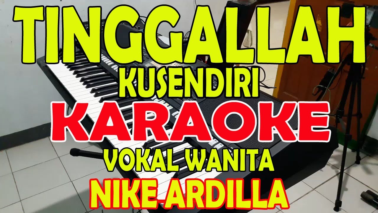 TINGGALLAH KUSENDIRI [NIKE ARDILLA] KARAOKE VOKAL WANITA B=DO