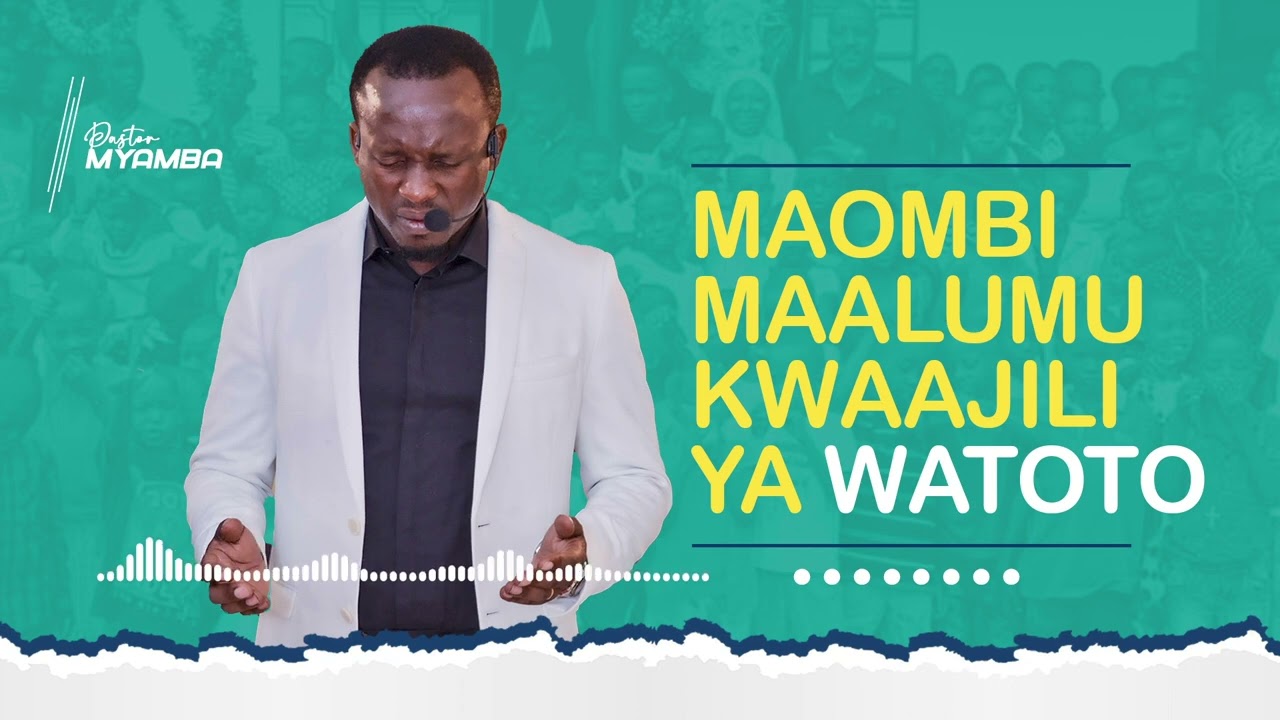 MAOMBI MAALU KWAAJILI YA WATOTO-PASTOR MYAMBA