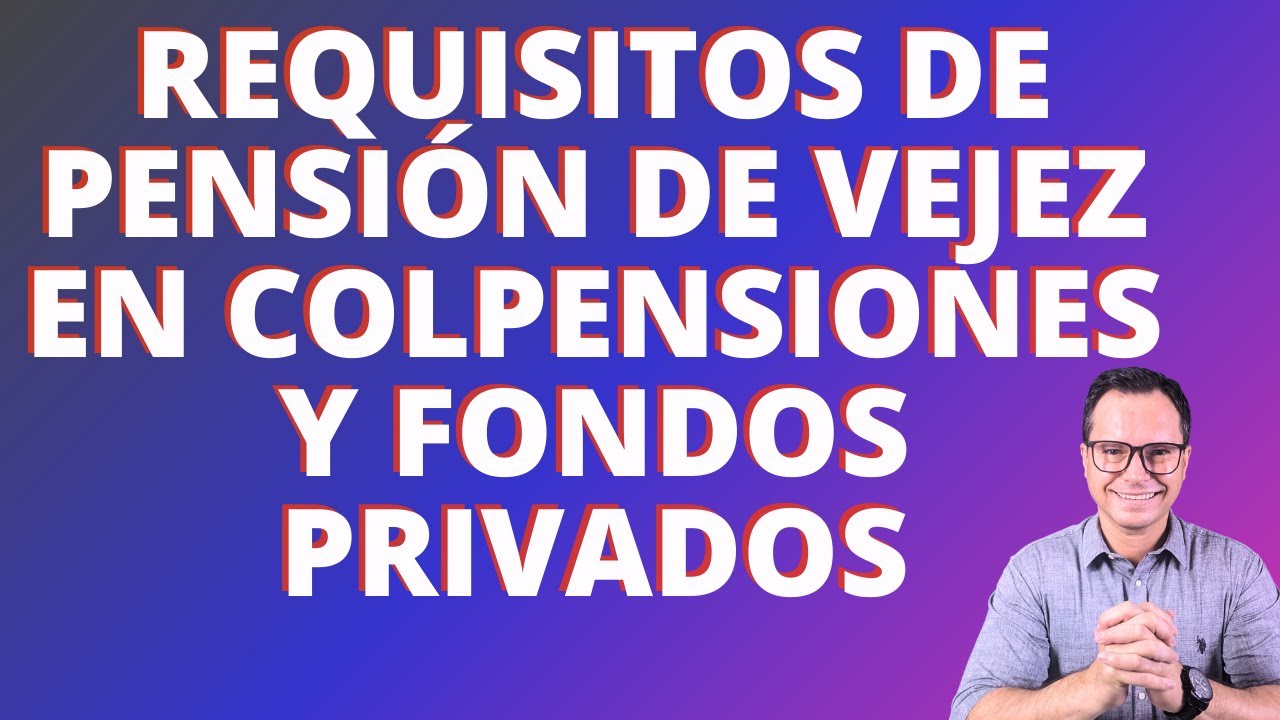 🔴Requisitos pensión de vejez en Colombia | requisitos pensión de vejez Colpensiones 🔴