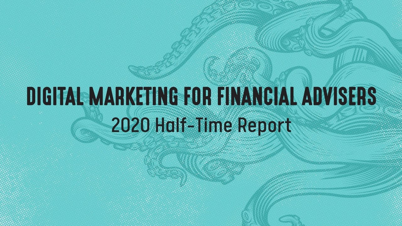 Digital Marketing for Financial Advisers | 2020 Half-Time Report