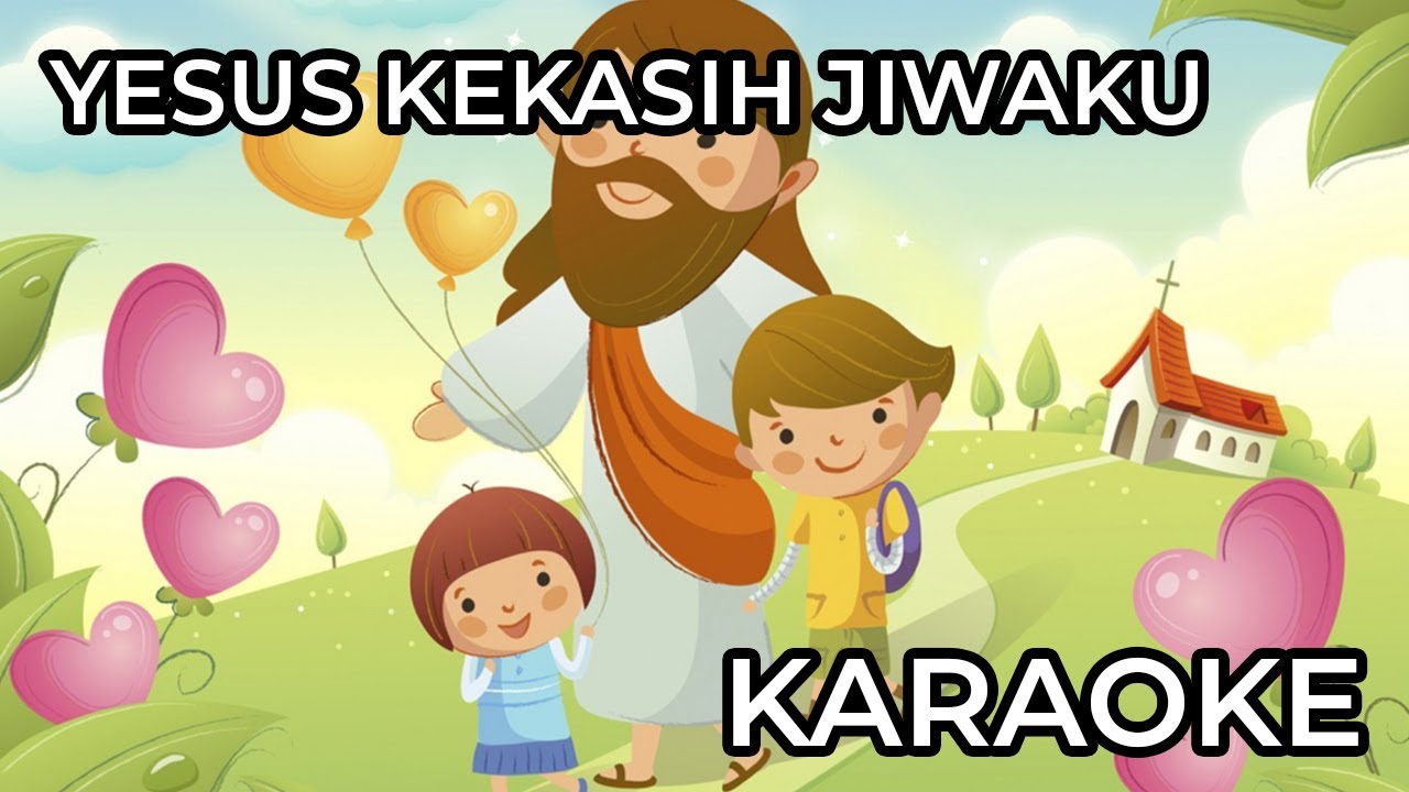 Yesus Kekasih Jiwaku Lagu Sekolah Minggu - Lagu Rohani Karaoke
