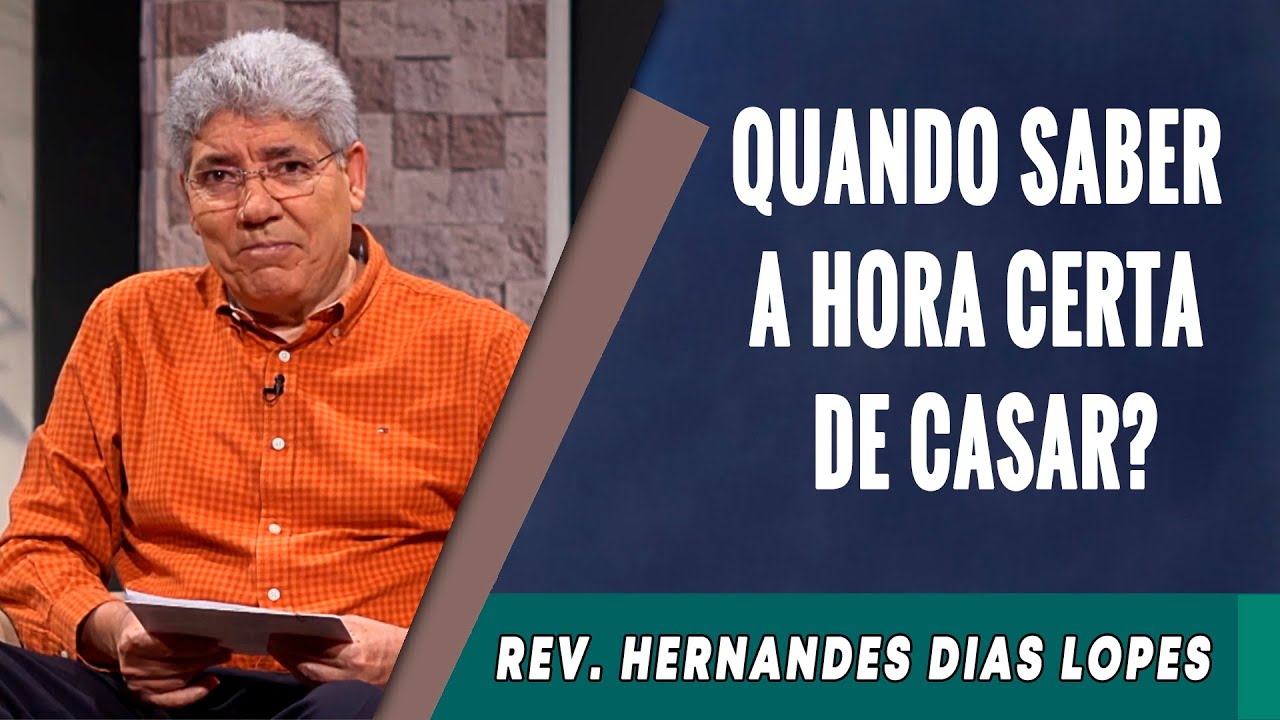 132 - Quando Saber A Hora Certa De Casar? - Hernandes Dias Lopes