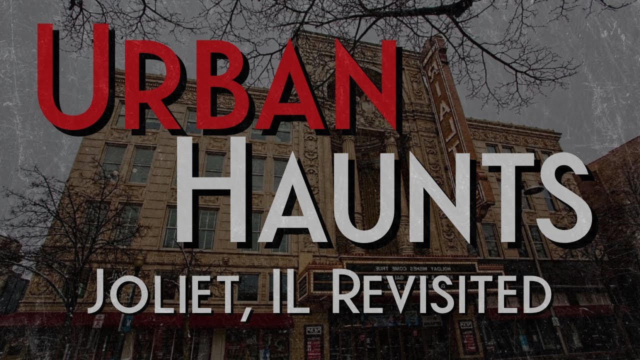 Urban Haunts - Joliet, IL Revisited