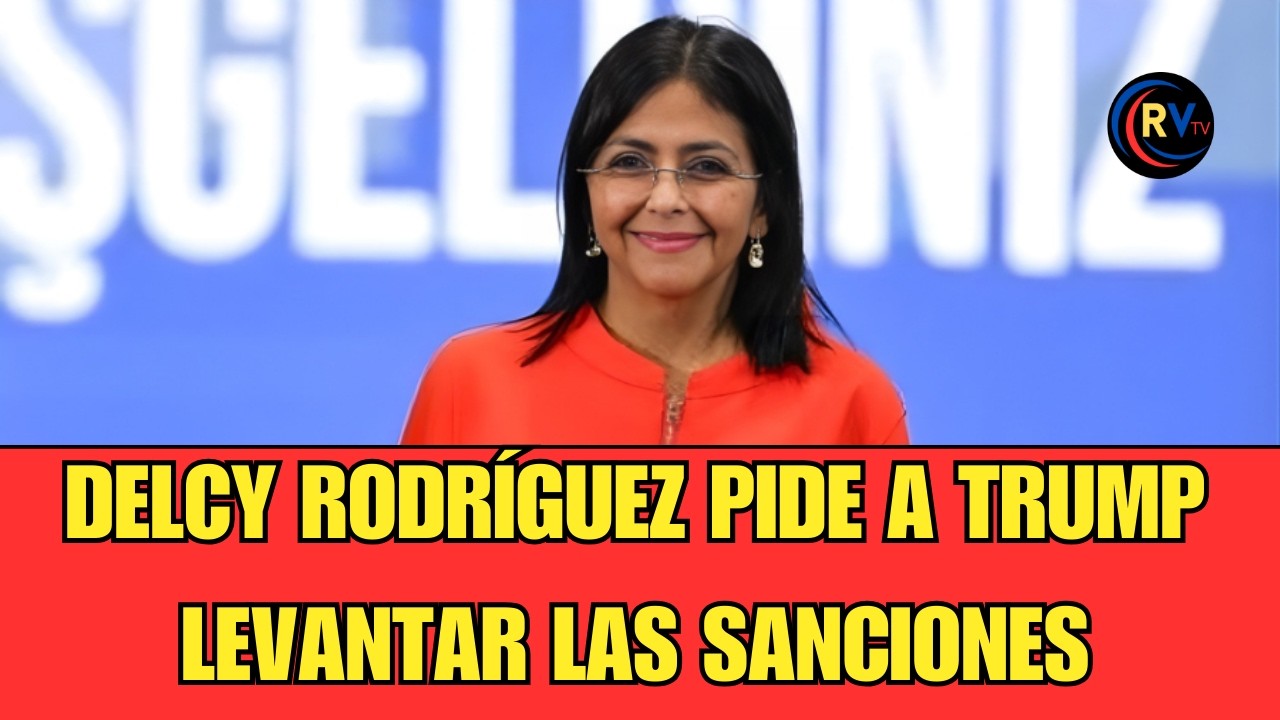 ENVIVO: Delcy Rodríguez pide a TRUMP el cese del bloqueo y las sanciones contra VENEZUELA