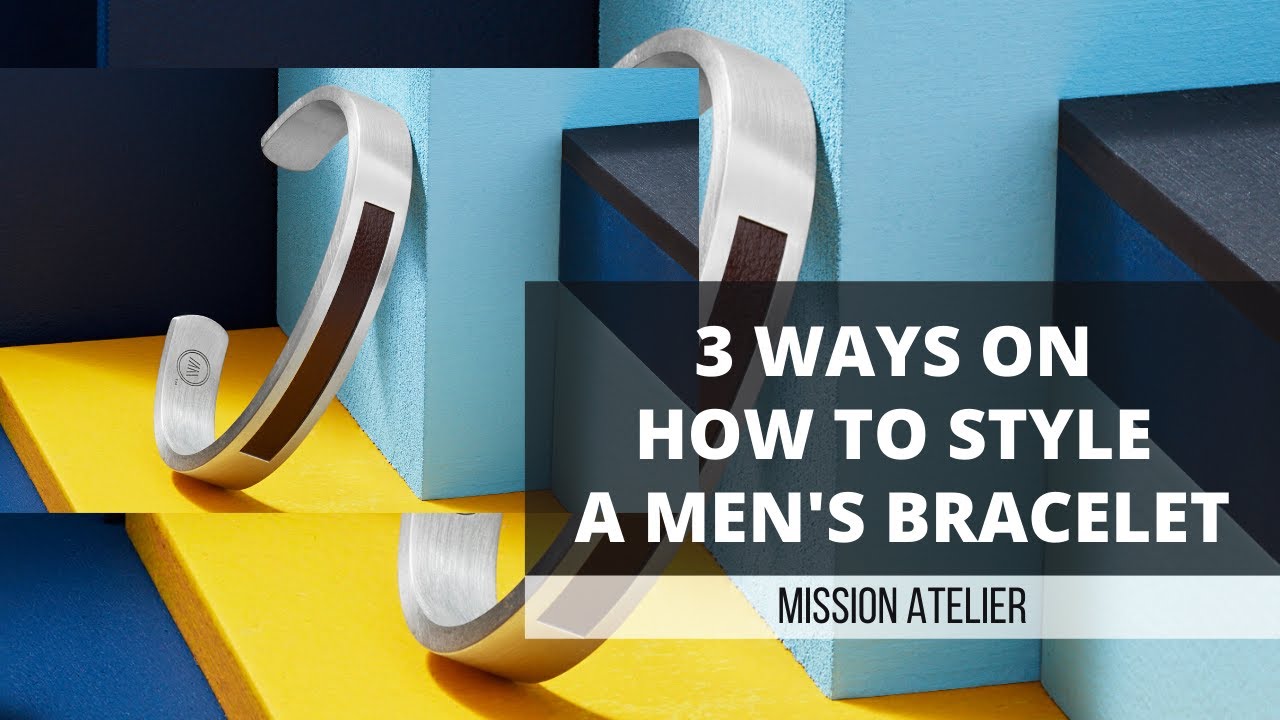 3 Ways to Wear Men's Bracelets with Style and Elegance | Mission Atelier