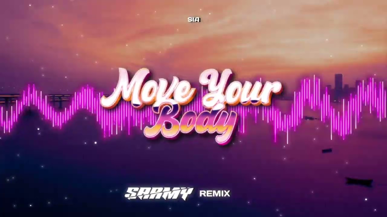 Sia - Move Your Body (SARMY REMIX)