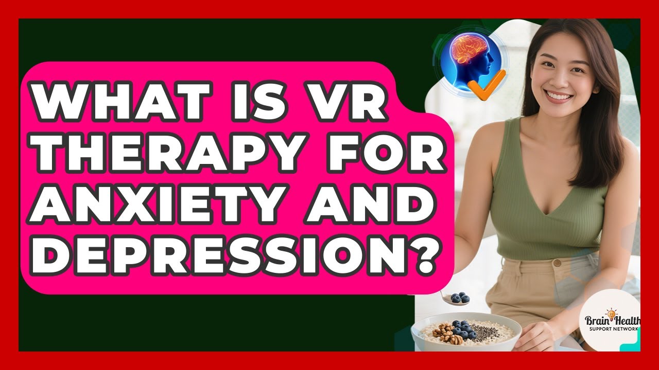 What Is VR Therapy For Anxiety And Depression? - Brain Health Support Network