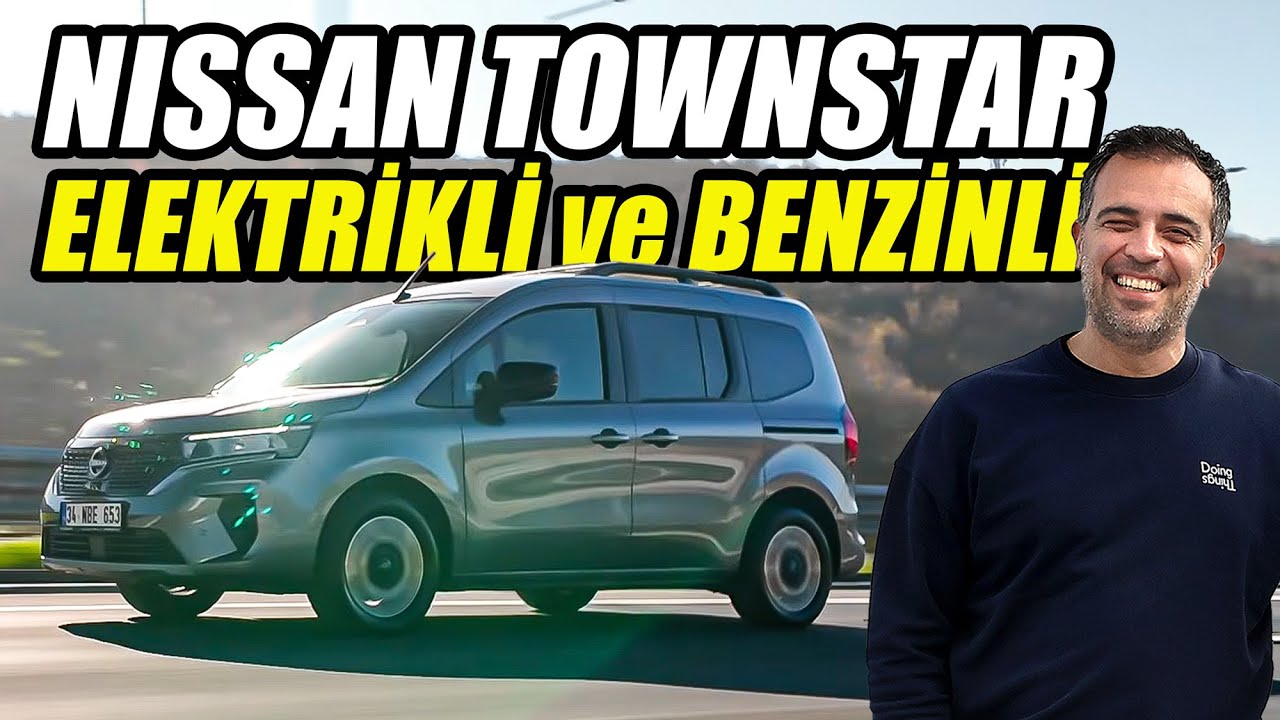 Nissan Townstar Test Sürüşü 2025 | İster Elektrikli İster Benzinli
